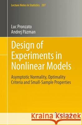 Design of Experiments in Nonlinear Models: Asymptotic Normality, Optimality Criteria and Small-Sample Properties Pronzato, Luc 9781461463627 Springer