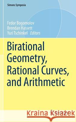 Birational Geometry, Rational Curves, and Arithmetic Fedor Bogomolov Brendan Hassett Yuri Tschinkel 9781461464815 Springer