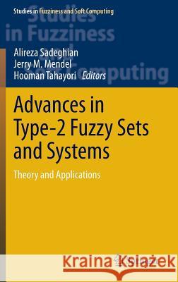 Advances in Type-2 Fuzzy Sets and Systems: Theory and Applications Sadeghian, Alireza 9781461466659 Springer
