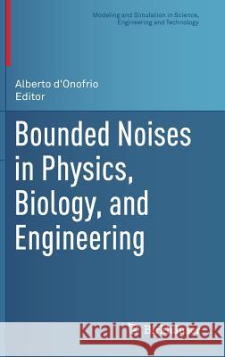 Bounded Noises in Physics, Biology, and Engineering Alberto D'Onofrio 9781461473848 Birkhauser