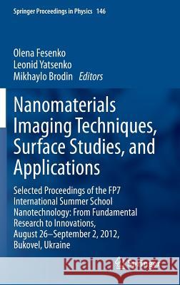 Nanomaterials Imaging Techniques, Surface Studies, and Applications: Selected Proceedings of the Fp7 International Summer School Nanotechnology: From Fesenko, Olena 9781461476740 Springer