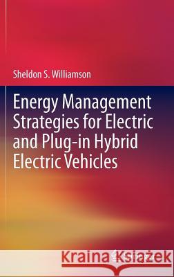 Energy Management Strategies for Electric and Plug-In Hybrid Electric Vehicles Williamson, Sheldon S. 9781461477105 Springer