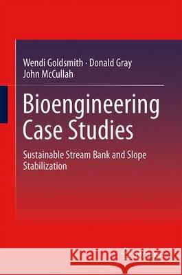 Bioengineering Case Studies: Sustainable Stream Bank and Slope Stabilization Goldsmith, Wendi 9781461479956