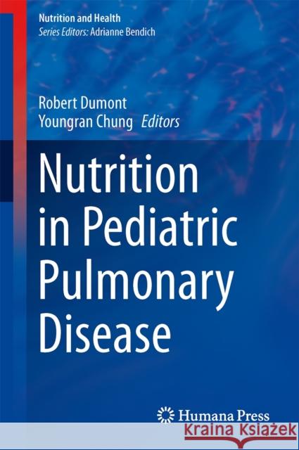 Nutrition in Pediatric Pulmonary Disease Robert Dumont Youngran Chung 9781461484738