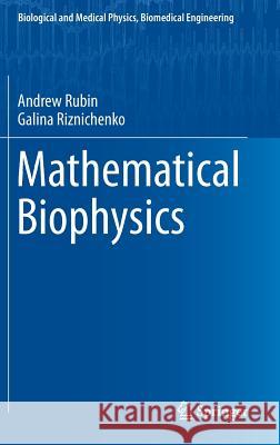 Mathematical Biophysics Andrew Rubin Galina Riznichenko 9781461487012