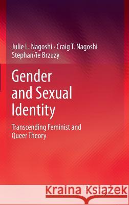 Gender and Sexual Identity: Transcending Feminist and Queer Theory Nagoshi, Julie L. 9781461489658 Springer