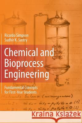 Chemical and Bioprocess Engineering: Fundamental Concepts for First-Year Students Simpson, Ricardo 9781461491255