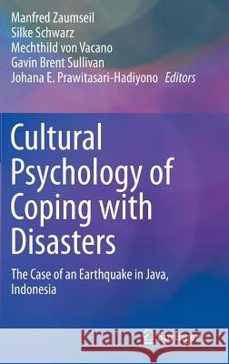 Cultural Psychology of Coping with Disasters: The Case of an Earthquake in Java, Indonesia Zaumseil, Manfred 9781461493532 Springer