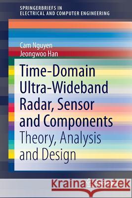 Time-Domain Ultra-Wideband Radar, Sensor and Components: Theory, Analysis and Design Nguyen, Cam 9781461495772 Springer