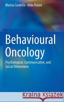 Behavioural Oncology: Psychological, Communicative, and Social Dimensions Cordella, Marisa 9781461496045 Springer