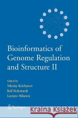 Bioinformatics of Genome Regulation and Structure II Nikolay Kolchanov Ralf Hofestadt Luciano Milanesi 9781461497707