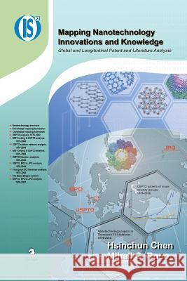 Mapping Nanotechnology Innovations and Knowledge: Global and Longitudinal Patent and Literature Analysis Hsinchun Chen 9781461498278
