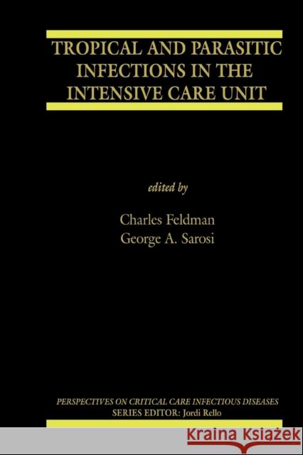 Tropical and Parasitic Infections in the Intensive Care Unit Charles Feldman George A Sarosi  9781461498469