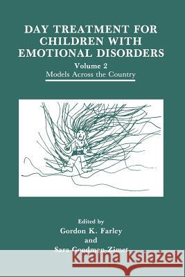 Day Treatment for Children with Emotional Disorders: Volume 2 Models Across the Country Farley, G. K. 9781461567981 Springer