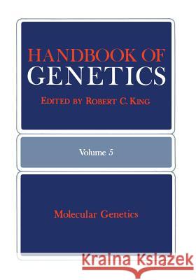 Handbook of Genetics: Volume 5: Molecular Genetics King, Robert 9781461571506