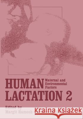 Human Lactation 2: Maternal and Environmental Factors Hamosh, M. 9781461572091 Springer