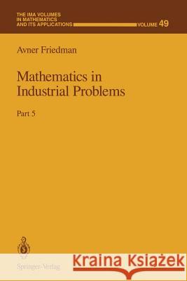 Mathematics in Industrial Problems: Part 5 Avner Friedman 9781461574071