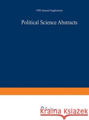 Political Science Abstracts: 1990 Annual Supplement Ifi/Plenum Data Company Staff 9781461576242 Springer