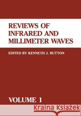 Reviews of Infrared and Millimeter Waves: Volume 1 Button, Kenneth J. 9781461577683