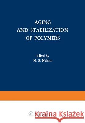 Aging and Stabilization of Polymers M. B M. B. Neiman 9781461585510 Springer