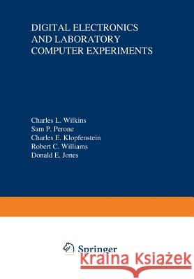 Digital Electronics and Laboratory Computer Experiments Charles Wilkins 9781461587224