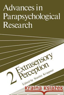 Advances in Parapsychological Research: 2 Extrasensory Perception Krippner, Stanley 9781461590941