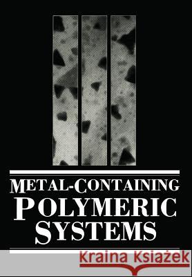 Metal-Containing Polymeric Systems John E. Sheats Charles E., Jr. Carraher Charles U. Pittman 9781461594178