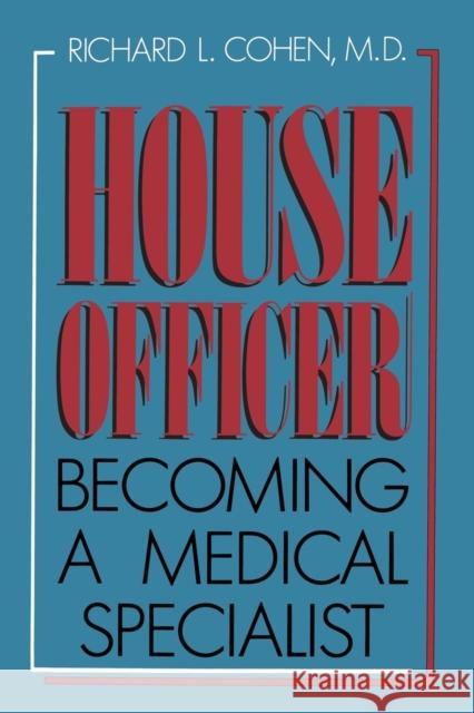 House Officer: Becoming a Medical Specialist Cohen, Richard L. 9781461595274 Springer