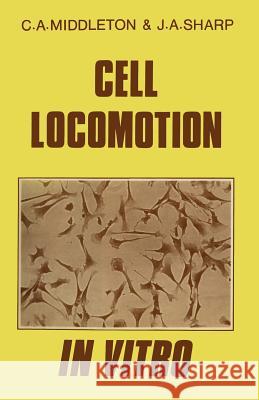Cell Locomotion in Vitro: Techniques and Observations Middleton, C. a. 9781461597742 Springer