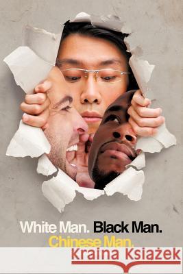 White Man, Black Man, Chinese Man: A Synoptic Tale of a True Friendship Henderson, J. Scott 9781462012152