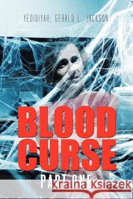 Blood Curse: Part One Jackson, Gerald L. 9781462035045 iUniverse.com
