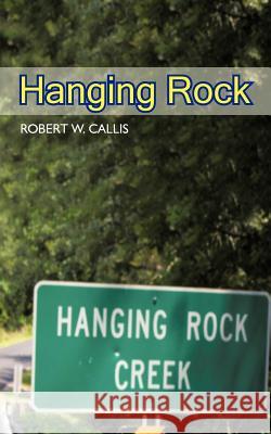 Hanging Rock Robert W Callis 9781462040964