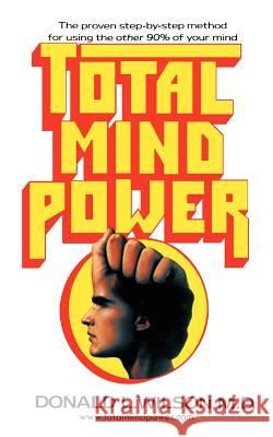 Total Mind Power: How to Use the Other 90% of Your Mind Wilson, Donald L. 9781462043521