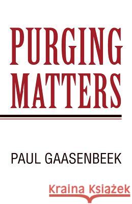 Purging Matters Paul Gaasenbeek 9781462060764 iUniverse.com