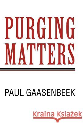 Purging Matters: I Think? Gaasenbeek, Paul 9781462060771 iUniverse.com