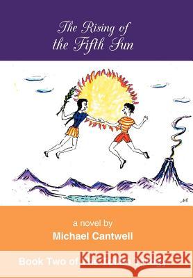 The Rising of the Fifth Sun Michael Cantwell 9781462072033