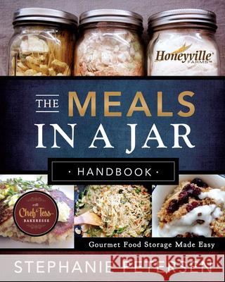 The Meals in a Jar Handbook: Gourmet Food Storage Made Easy Stephanie Petersen 9781462137732 Front Table