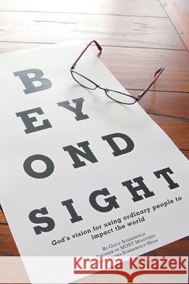 Beyond Sight: God's Vision for Using Ordinary People to Impact the World Gayle Sommerfeld 9781462412020