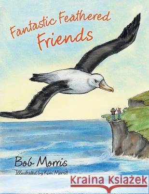 Fantastic Feathered Friends Bob Morris 9781462412044