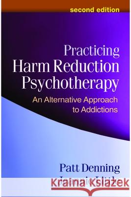 Practicing Harm Reduction Psychotherapy: An Alternative Approach to Addictions Denning, Patt 9781462502332 Guilford Publications