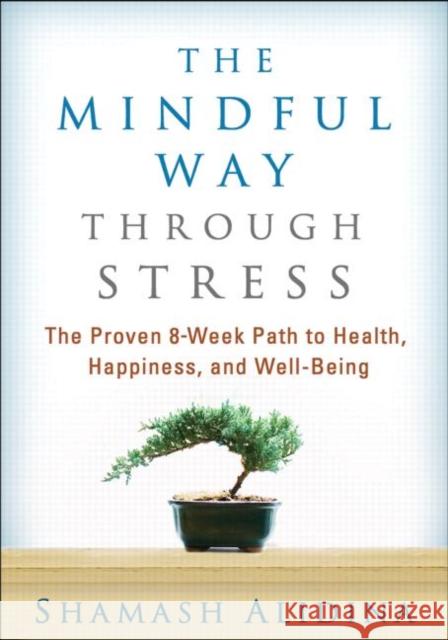 The Mindful Way Through Stress: The Proven 8-Week Path to Health, Happiness, and Well-Being Alidina, Shamash 9781462509409 Guilford Publications