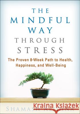 The Mindful Way Through Stress: The Proven 8-Week Path to Health, Happiness, and Well-Being Alidina, Shamash 9781462517930 Guilford Publications