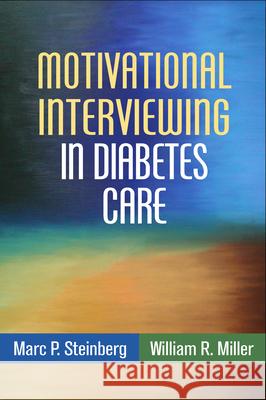 Motivational Interviewing in Diabetes Care Marc P. Steinberg William R. Miller 9781462521555
