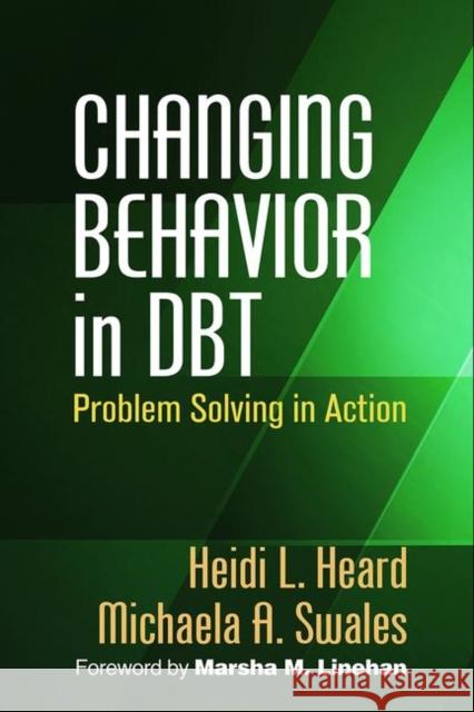 Changing Behavior in Dbt: Problem Solving in Action Heard, Heidi L. 9781462522644 Guilford Publications