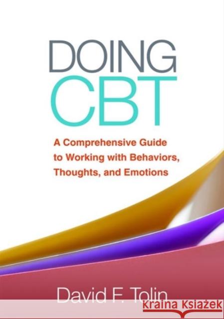 Doing CBT: A Comprehensive Guide to Working with Behaviors, Thoughts, and Emotions David F. Tolin 9781462527076 Guilford Publications