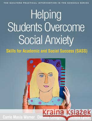 Helping Students Overcome Social Anxiety: Skills for Academic and Social Success (Sass) Carrie Masi Daniela Colognori Chelsea Lynch 9781462534609 Guilford Publications