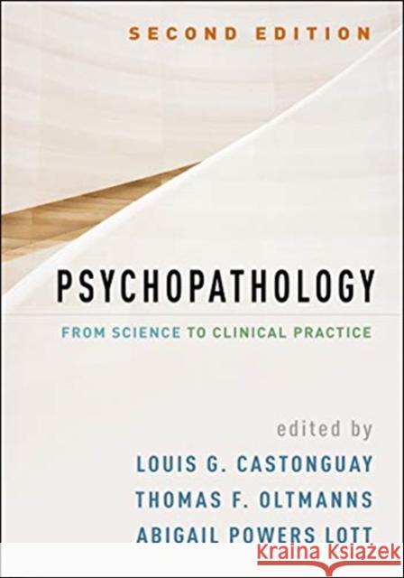 Psychopathology, Second Edition: From Science to Clinical Practice Louis G. Castonguay Thomas F. Oltmanns Abigail Powers Lott 9781462547616