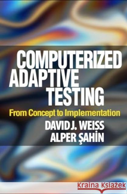Computerized Adaptive Testing: From Concept to Implementation David J. Weiss Alper Sahin 9781462554515 Guilford Publications