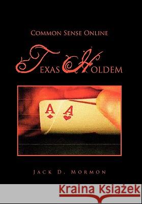 Common Sense Online Texas Holdem Jack D. Mormon 9781462867738 Xlibris Corporation