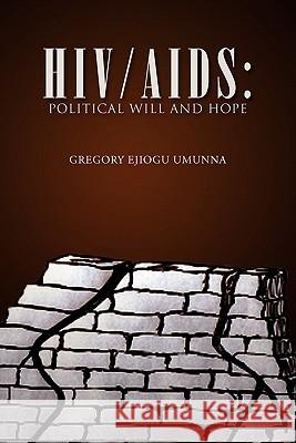 Hiv/AIDS: Political Will and Hope Umunna, Gregory Ejiogu 9781462869343 Xlibris Corporation